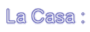 La Casa :